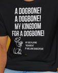 My Kingdom For A Dogbone - My Dog Playing Richard III. by Shakespeare, Unisex T-Shirt-lustiger Spruch auf bequemen Shirt für Hundeliebhaber, Design by Dog Gang