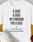 My Kingdom For A Dog - Me Playing Richard III. by Shakespeare, Unisex T-Shirt-White-lustiges Shirt für Hundeliebhaber, Design by Dog Gang