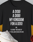 My Kingdom For A Dog - Me Playing Richard III. by Shakespeare, Unisex T-Shirt-Black-bequemes Softstyle - Tshirt. Lustiger Spruch mit Hund. Für Hundefreunde, in- und outdoor. Design by Dog Gang