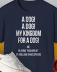 My Kingdom For A Dog - Me Playing Richard III. by Shakespeare, Unisex T-Shirt-Navy-witziges Shirt mit lustigem Spruch für Hundefreund, Design by Dog Gang