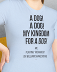 My Kingdom For A Dog - Me Playing Richard III. by Shakespeare, Unisex T-Shirt-cooles Tee mit lustigem Spruch für Hundefreunde, Design by Dog Gang