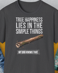 True Happiness Series One, Volume 2, Unisex T-Shirt-lustiger Spruch auf bequemen Shirt für Hundeliebhaber, Design by Dog Gang