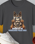 Beware Of The Undercover Police Dogs, Volume 1, Unisex T-Shirt-Dark Heather, Design by Dog Gang