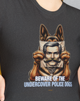 Beware Of The Undercover Police Dogs, Volume 1, Unisex T-Shirt-, Design by Dog Gang