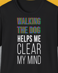 Funny dog shirt: Walking the Dog Helps Me Clear My Mind with a textured look. Designed by Dog Gang.