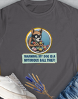 Warning: My Dog Is A Notorious Ball Thief, Volume 1, Women's T-Shirt-. A dog-themed Design from Dog Gang