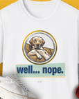 Well... Nope. Volume 1, Unisex T-Shirt-White. A perfect gift for dog lovers and dog owners. Design by Dog Gang