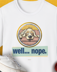 Well... Nope. Volume 2, Unisex T-Shirt-White. A perfect gift for dog lovers and dog owners. Design by Dog Gang