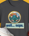 Well... Nope. Volume 4, Unisex T-Shirt-Dark Heather, Design by Dog Gang