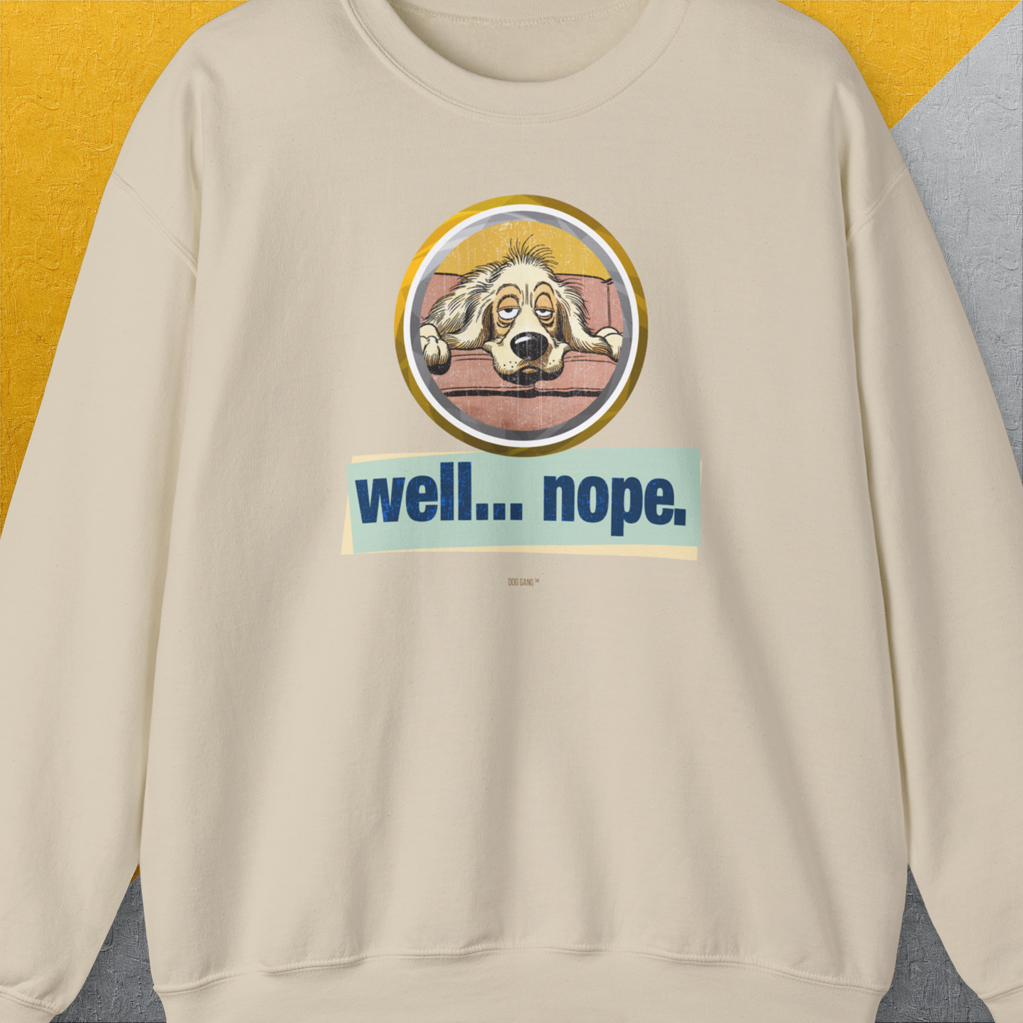 Well... Nope. Volume 2, Unisex Sweatshirt-Sand. A perfect gift for dog lovers and dog owners. Design by Dog Gang