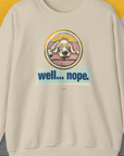 Well... Nope. Volume 2, Unisex Sweatshirt-Sand. A perfect gift for dog lovers and dog owners. Design by Dog Gang