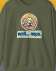 The Well... Nope. Volume 2 unisex sweatshirt features a funny dog design with the phrase well... nope. Perfect for any dog lover. Designed by Dog Gang.