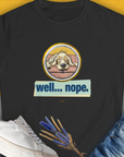 Well... Nope. Volume 2 black womens T-shirt showcases a sleepy dog with the text well... nope. A funny dog shirt for those who love humor in style. Designed by Dog Gang.