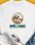 Well... Nope. Volume 1, Women's T-Shirt-White. For dog lovers and dog owners. Design by Dog Gang