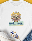 Well... Nope. Volume 2, Women's T-Shirt-White. For dog lovers and dog owners. Design by Dog Gang