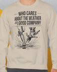 Who Cares About The Weather When You're In Good Company, Volume 1, Unisex Sweatshirt-Sweatshirt für Hundeliebhaber, lustiger Spruch mit Hund, Design by Dog Gang