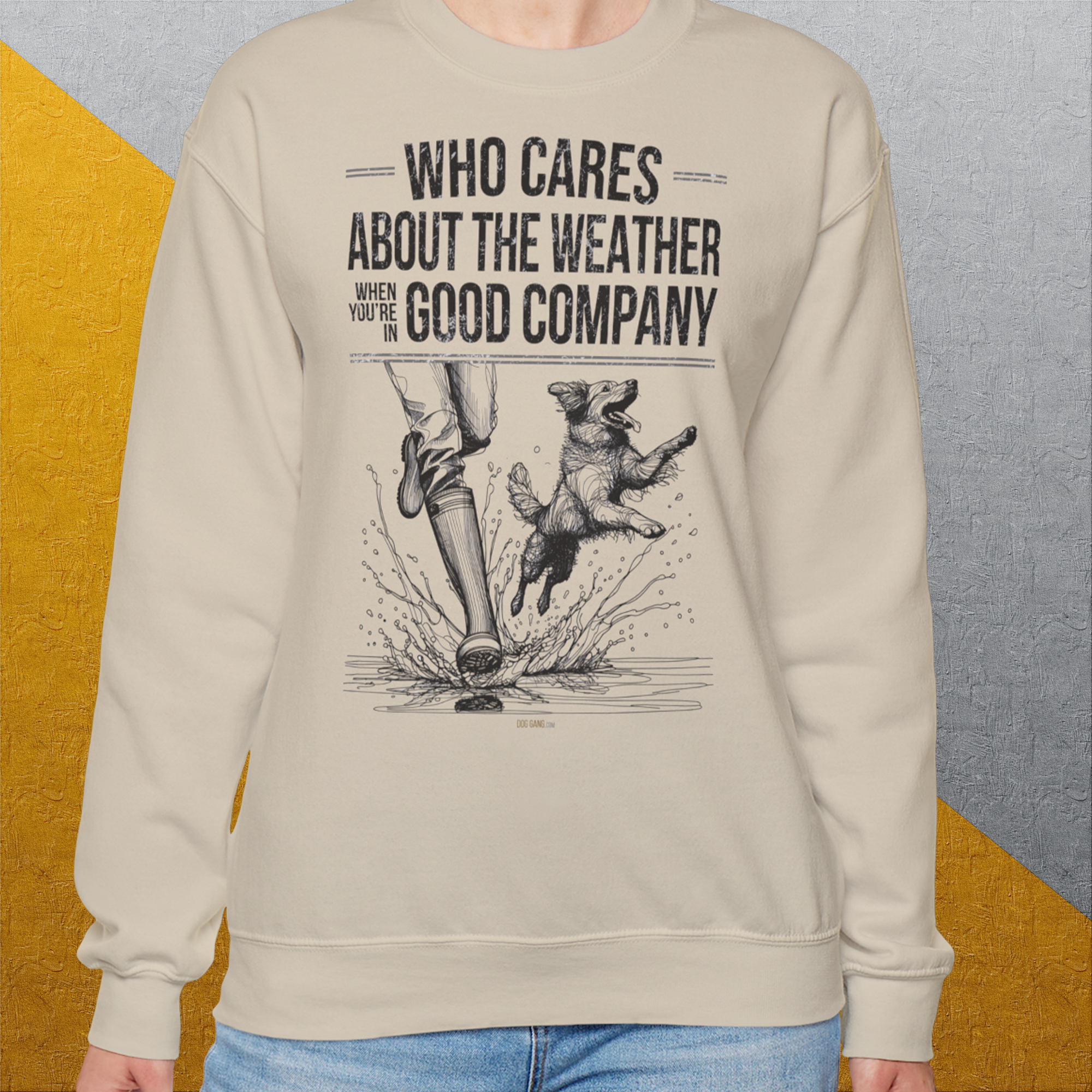 Who Cares About The Weather When You're In Good Company, Volume 1, Unisex Sweatshirt-lustiger Spruch auf bequemen Shirt für Hundeliebhaber, Design by Dog Gang