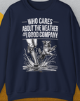 Who Cares About The Weather When You're In Good Company, Volume 1, Unisex Sweatshirt, lustiger Spruch mit Hund. Für humorvolle Hundefreunde. Design by Dog Gang