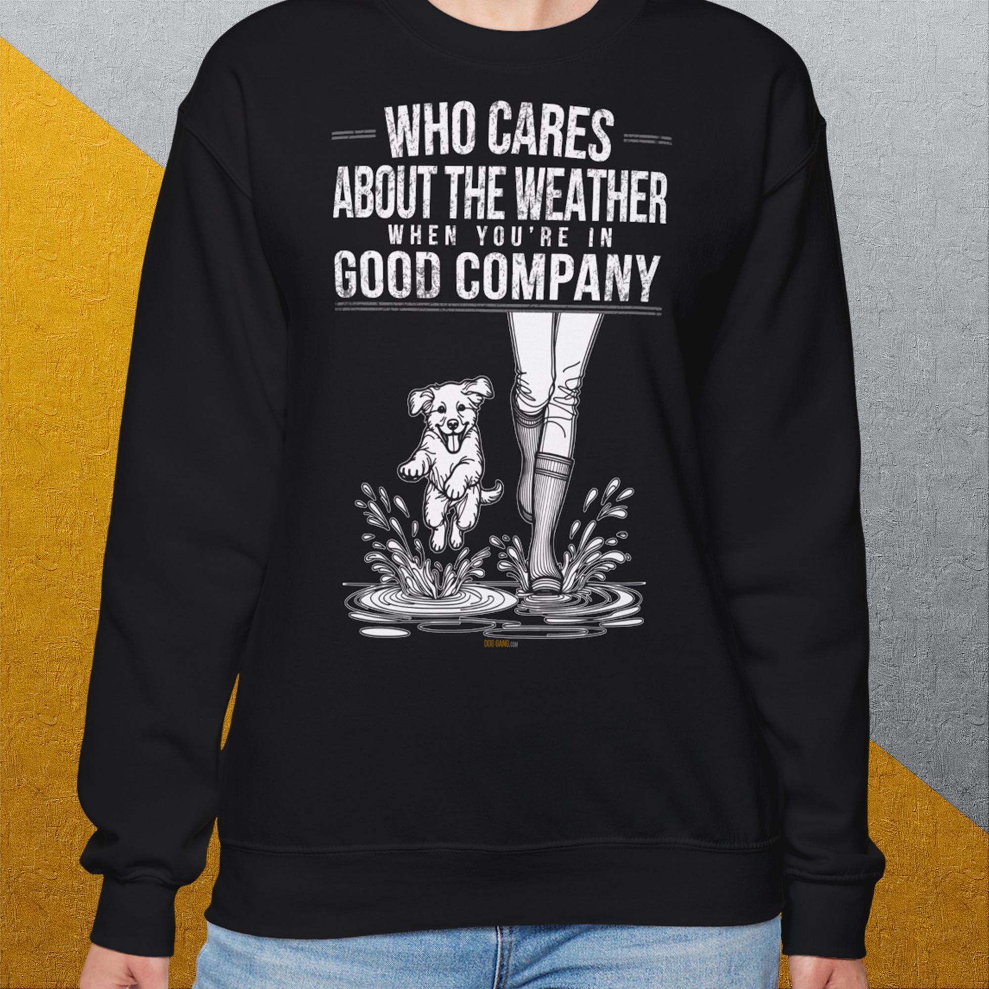 Who Cares About The Weather When You're In Good Company, Volume 2, Unisex Sweatshirt-lustiger Spruch auf bequemen Shirt für Hundeliebhaber, Design by Dog Gang