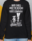 Who Cares About The Weather When You're In Good Company, Volume 2, Unisex Sweatshirt-lustiger Spruch auf bequemen Shirt für Hundeliebhaber, Design by Dog Gang