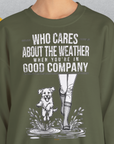 Who Cares About The Weather When You're In Good Company, Volume 2, Unisex Sweatshirt-für Hundebesitzer, lustiges Shirt, Design by Dog Gang