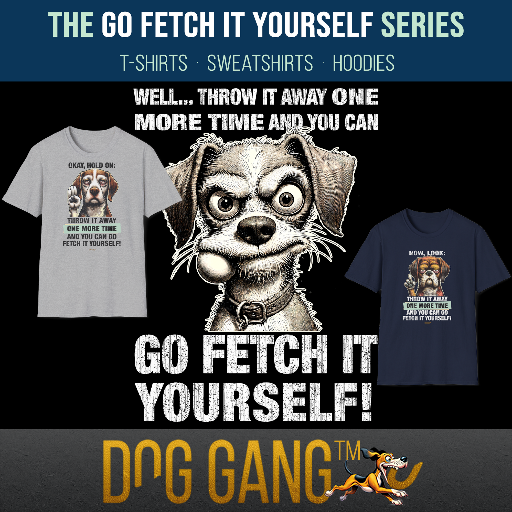 Two shirts featuring cartoon dogs and humorous text are displayed. One dog with a ball in its mouth says, Go fetch it yourself! The shirts have text about throwing items for the dog to fetch again.
