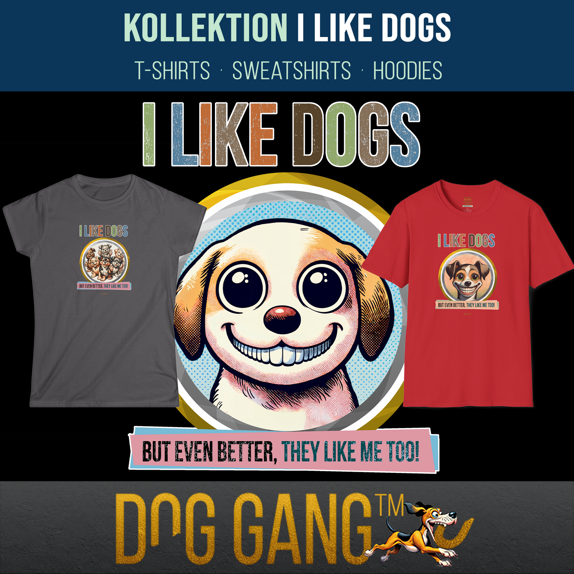 Grafik zur Kollektion "I LIKE DOGS" für Dog Gang-Kleidung mit einem lustigen Cartoon-Hund mit großen Augen und einem breiten Lächeln. Daneben jeweils ein T-Shirt aus dieser Kollektion mit Hundegrafik und "I like dogs, but even better, they like me too!".
