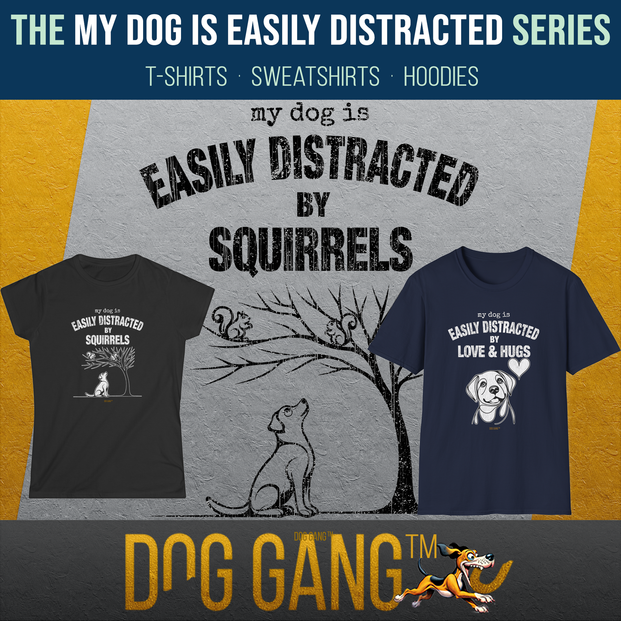 Graphic from the collection "MY DOG IS EASILY DISTRACTED BY" with a funny dog ​​sitting in front of a tree and looking up. Text above like the collection title, but with the addition "Squirrels". Below are two more T-shirts from the Dog Gang collection.