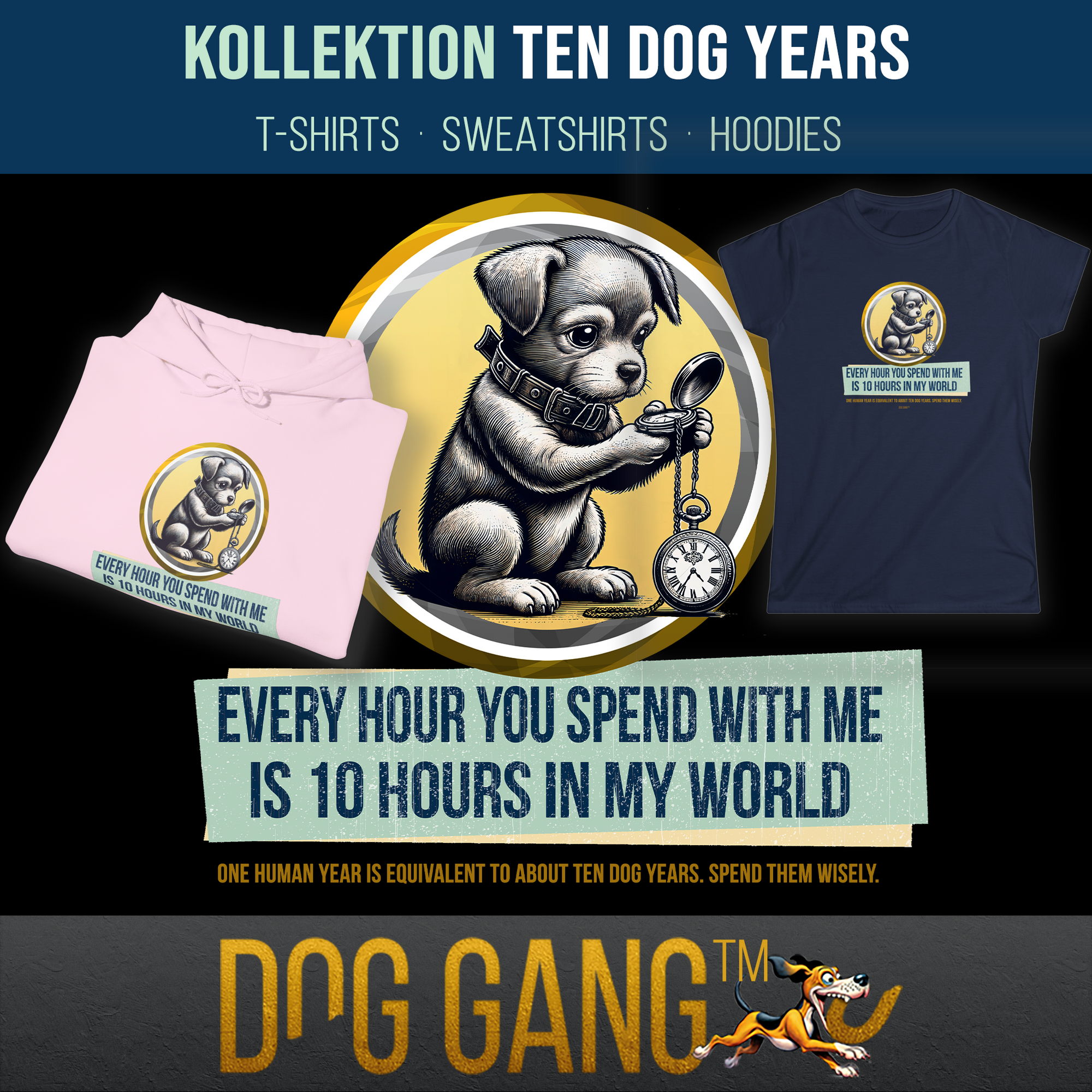 "ONE HUMAN YEAR = TEN DOG YEARS"-Kollektion von Dog Gang mit der Grafik eines süßen Hundes, der auf eine Uhr blickt und einem Text, der auf die Wichtigkeit hinweist, Zeit miteinander zu verbringen. Daneben Hoodie und Damen-T-Shirt aus der Kollektion.