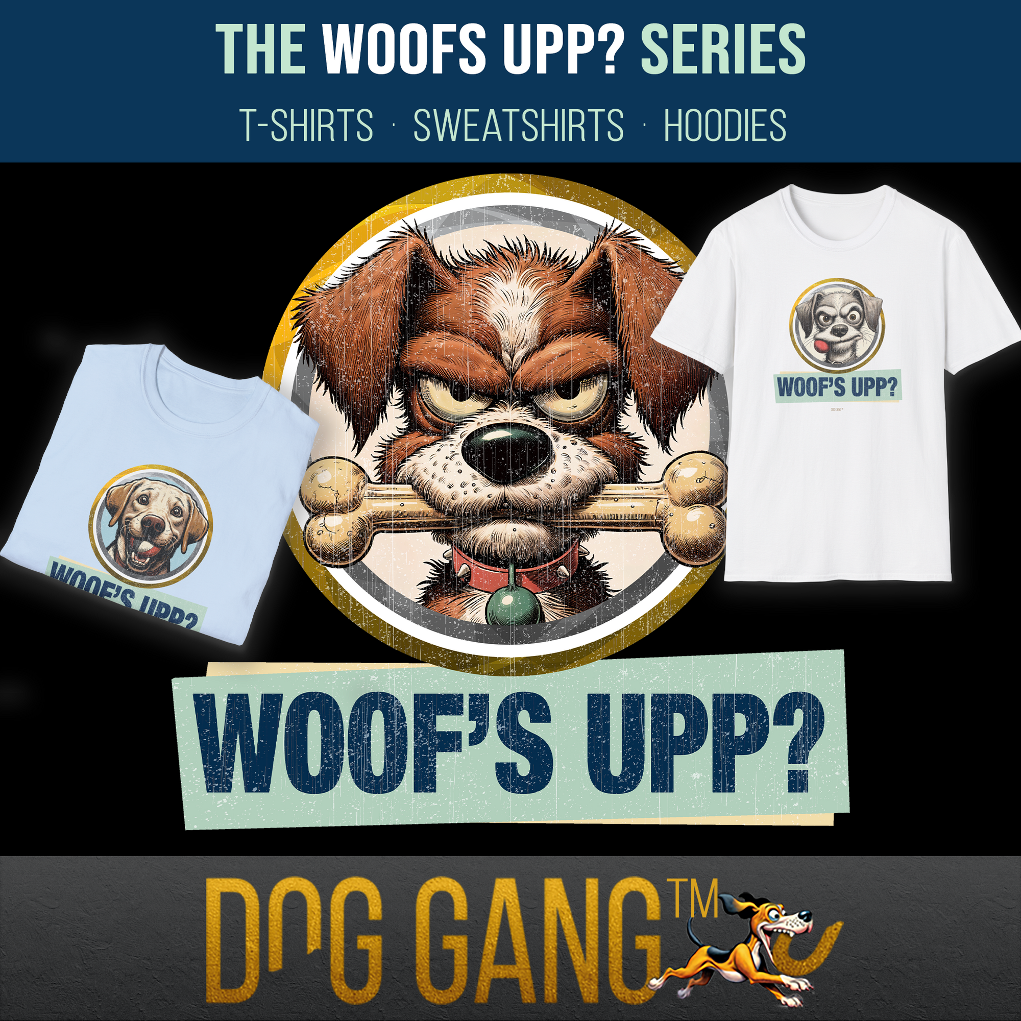 "WOOF'S UPP?" collection - with T-shirts, sweatshirts and hoodies. In the middle is a subject from the collection - a funny dog ​​portrait with a large bone in its mouth. T-shirts from the collection on the left and right. Dog Gang logo at the bottom.