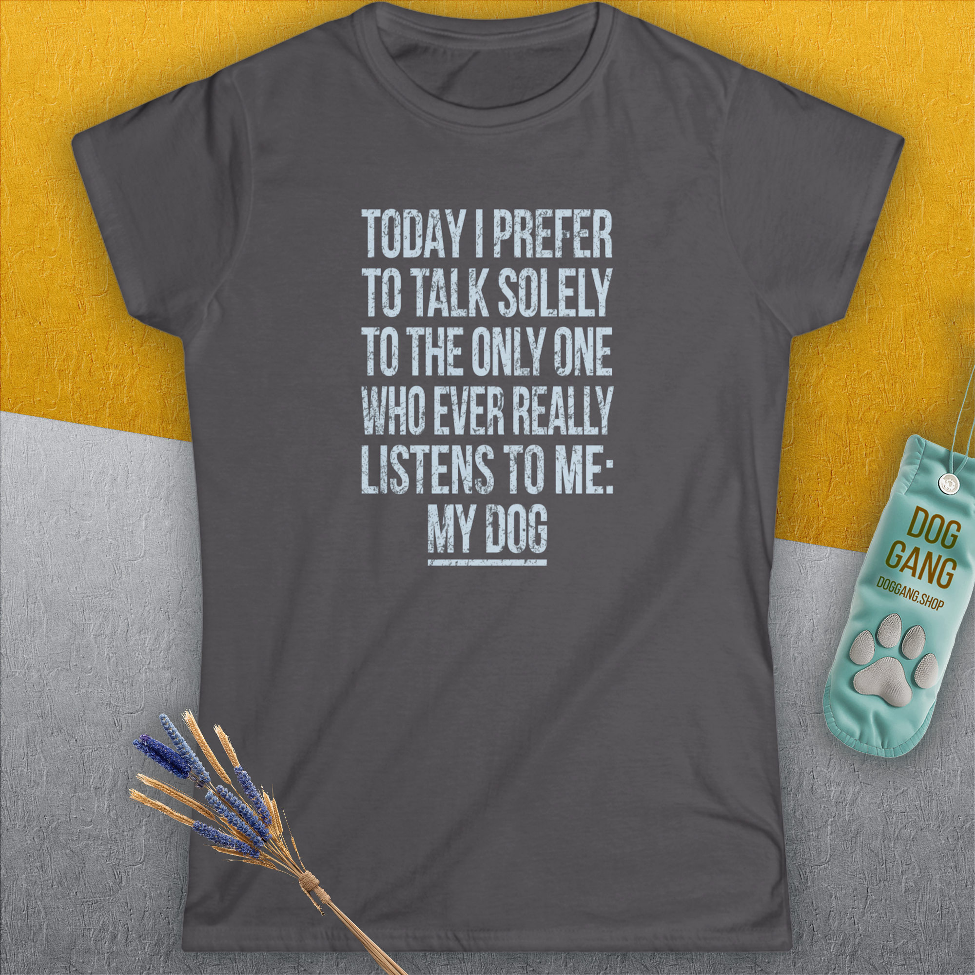 The Only One Who Ever Really Listens To Me, Women's T-Shirt-, a fun and stylish design for dog lovers from Dog Gang