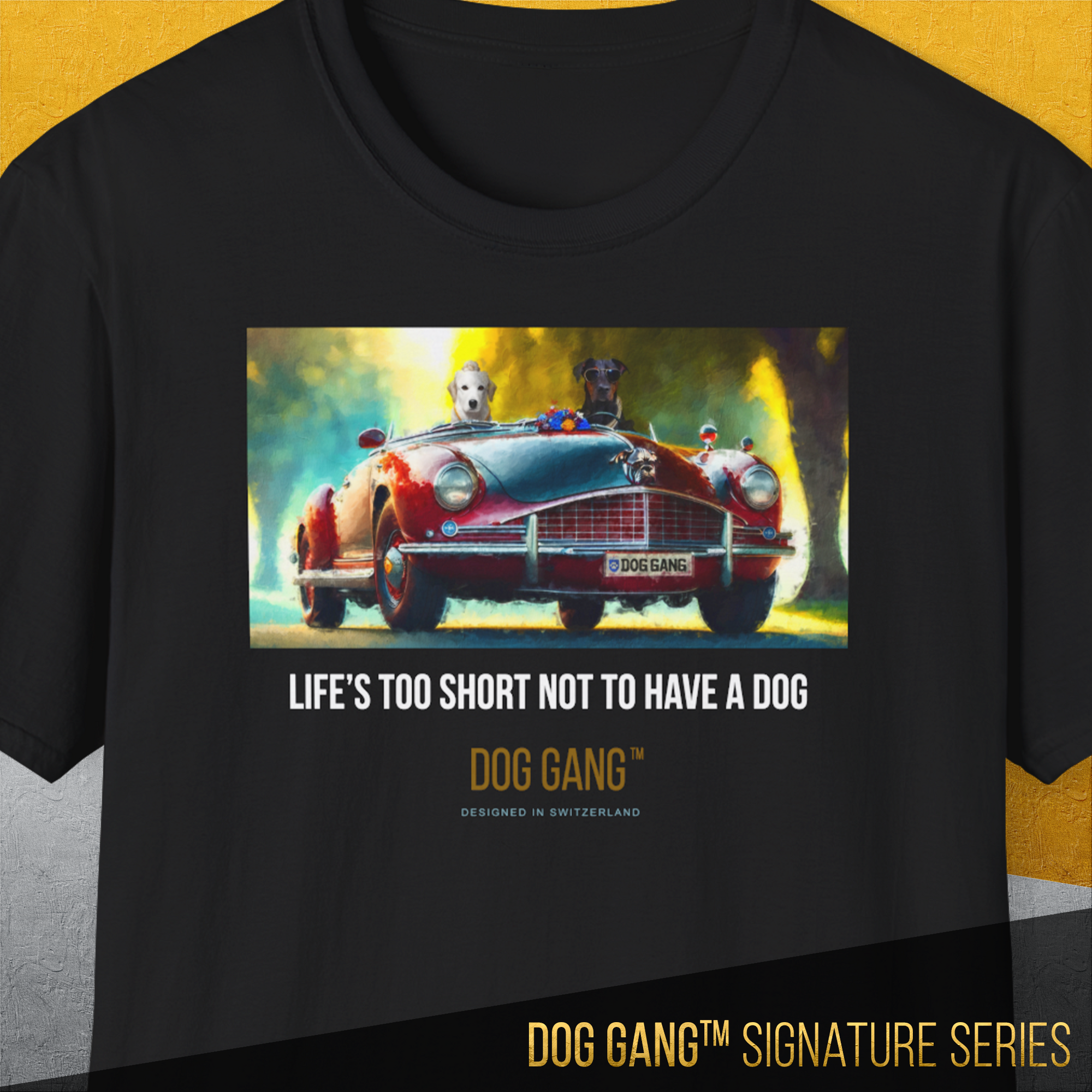 The black Dog Gang™ Signature Series, Volume 4 T-shirt shows two dogs in a red vintage car, with LIFES TOO SHORT NOT TO HAVE A DOG above DOG GANG™ DESIGNED IN SWITZERLAND and the Signature Series mark at the bottom right.