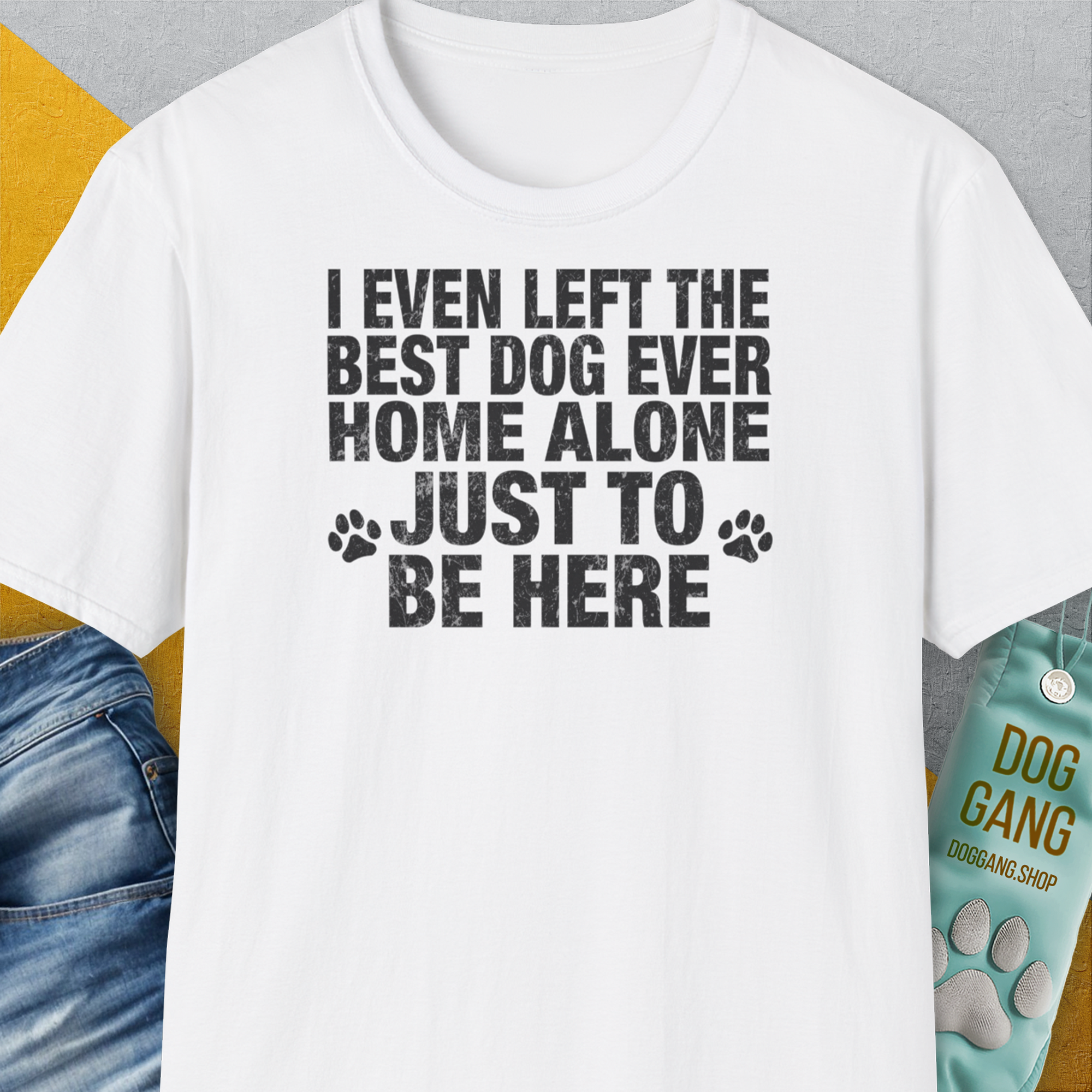 I Even Left The Best Dog Ever Home Alone Just To Be Here, Unisex T-Shirt-White-lustiges Shirt für Hundeliebhaber, Design by Dog Gang