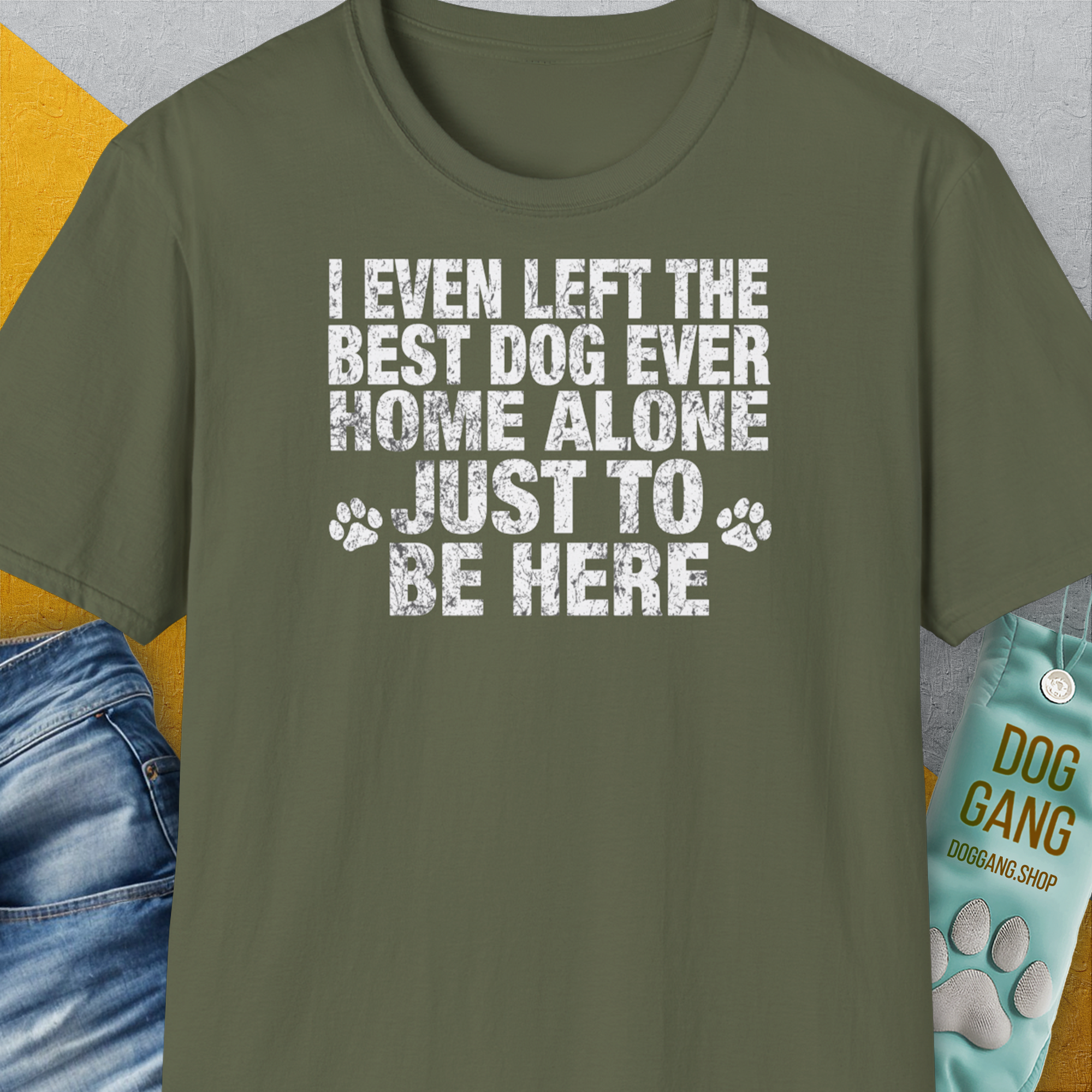 I Even Left The Best Dog Ever Home Alone Just To Be Here, Unisex T-Shirt-Military Green-bequemes Shirt mit lustigem Spruch für Hundebesitzer, Design by Dog Gang