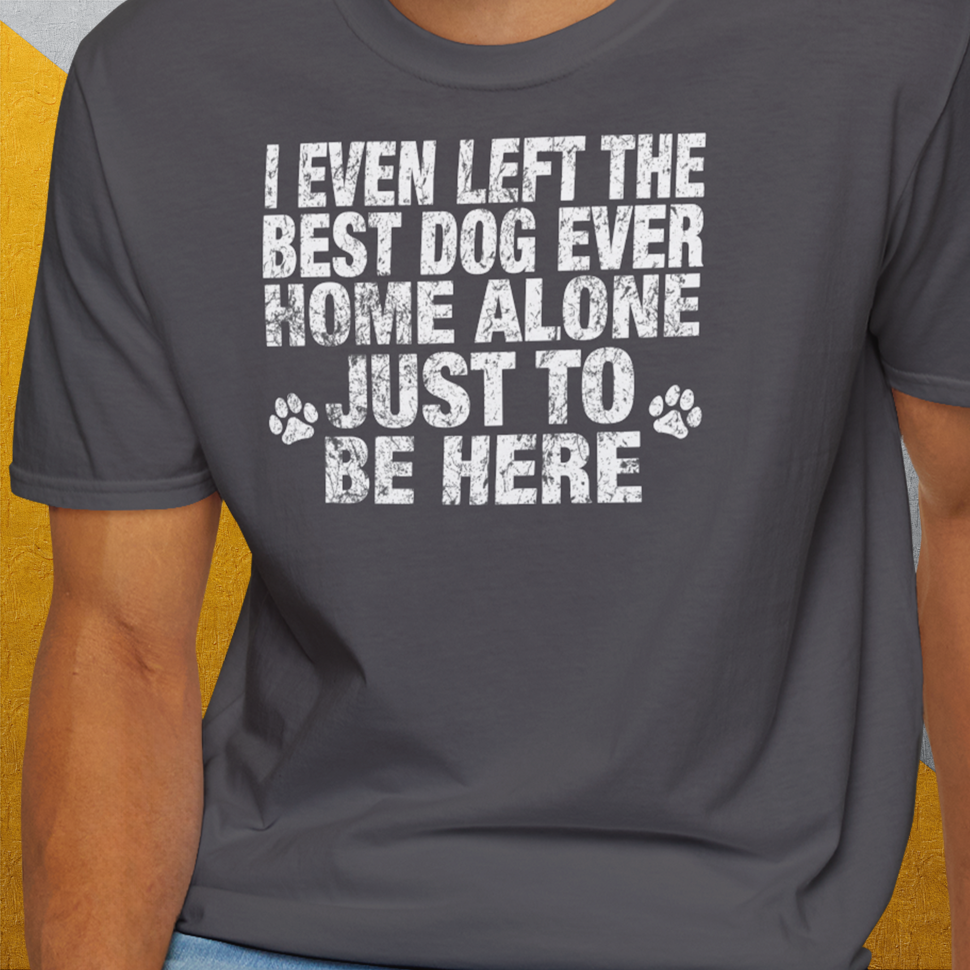 I Even Left The Best Dog Ever Home Alone Just To Be Here, Unisex T-Shirt-lustiges Shirt für Hundefreunde, lustiger Spruch mit Hund, Design by Dog Gang