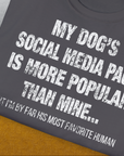 My Dogs Social Media Page Is More Popular Than Mine, Unisex T-Shirt-originelles und lustiges Hundeshirt, Design by Dog Gang