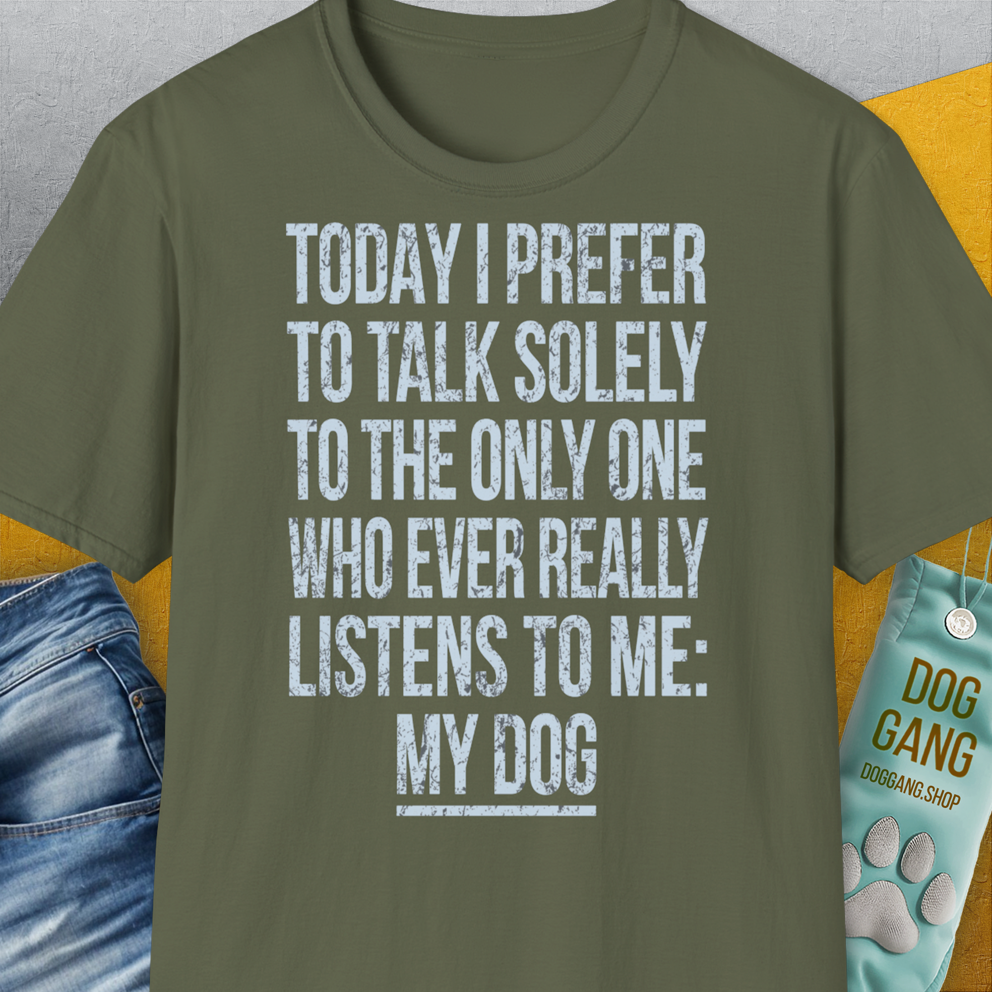 The Only One Who Ever Really Listens To Me, Unisex T-Shirt-Military Green-originelles und lustiges Hundeshirt, Design by Dog Gang