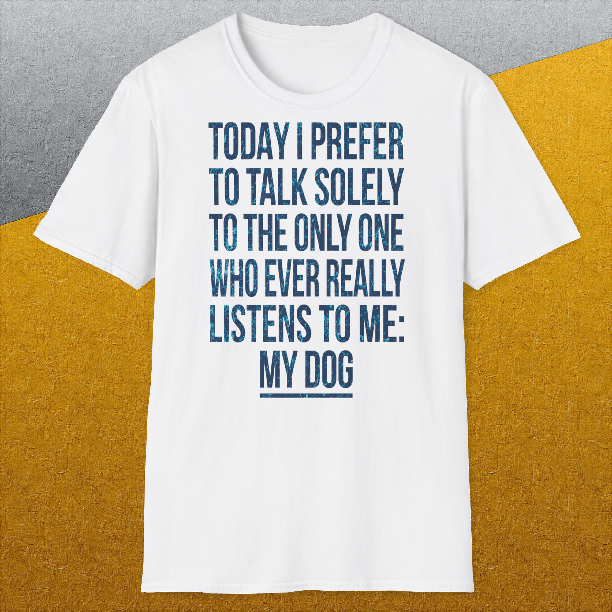 The Only One Who Ever Really Listens To Me, Unisex T-Shirt-humorvolles Hundeshirt, lustiger Spruch mit Hund, Design by Dog Gang