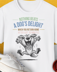 Nothing Beats A Dog's Delight When You Return Home, Volume 2, Unisex T-Shirt, lustiger Spruch mit Hund. Für humorvolle Hundefreunde. Design by Dog Gang