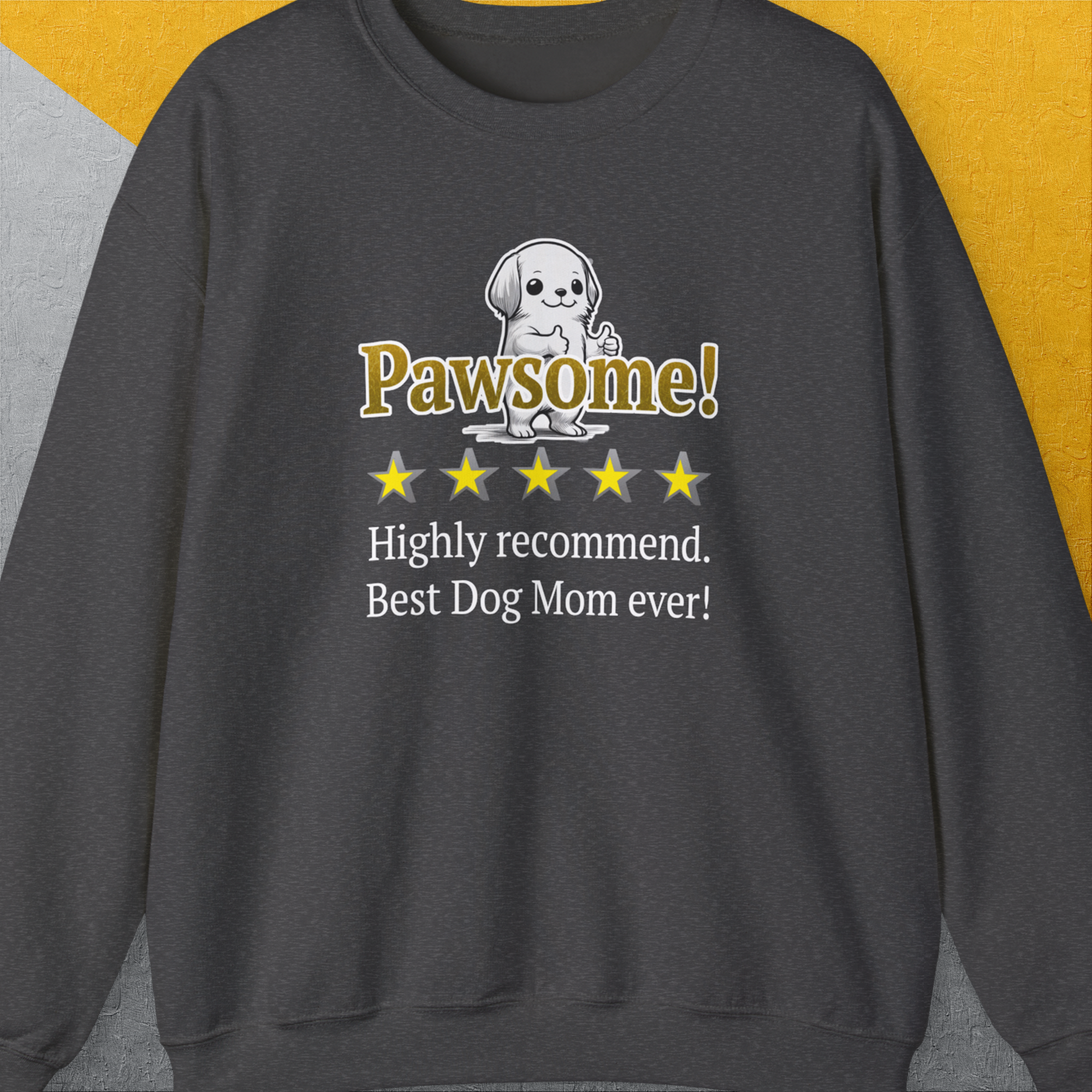 The unisex sweatshirt features a cartoon dog with the text: Pawsome! Highly recommend. Best Dog Mom ever! Designed by Dog Gang.
