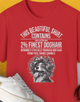 Das Unisex-T-Shirt „This Beautiful Shirt Contains Finest Dog Hair, Volume 4“ zeigt ein humorvolles Hundemotiv und eine zottelige Hundeillustration. Es besteht aus 100 % Baumwolle und bietet weichen Komfort und Stil für jeden Hundeliebhaber.