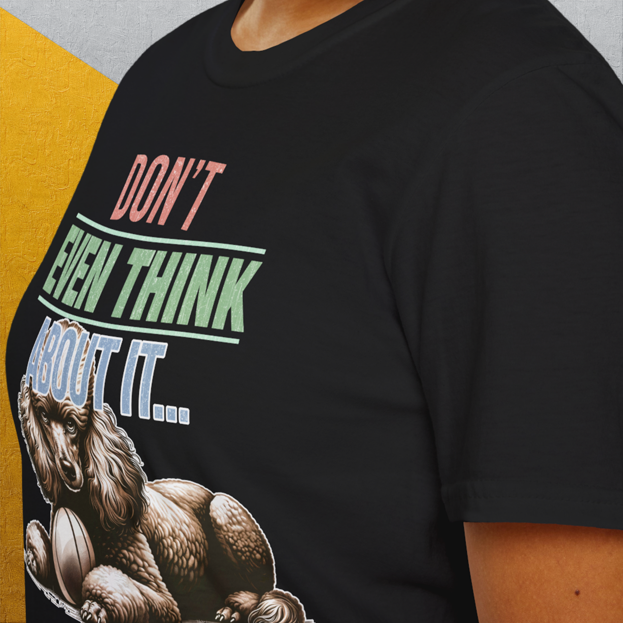Don&#39;t Even Think About It..., Volume 1, Unisex T-Shirt-, Design by Dog Gang