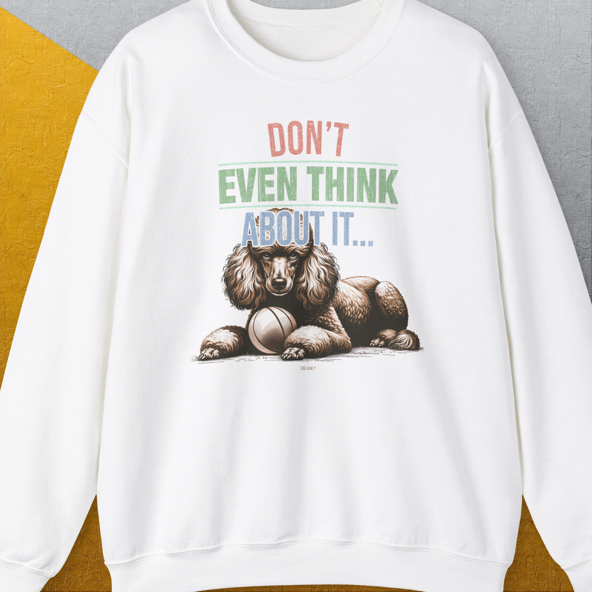 Don't Even Think About It..., Volume 1, Unisex Sweatshirt-White, a cool design with a funny saying from Dog Gang