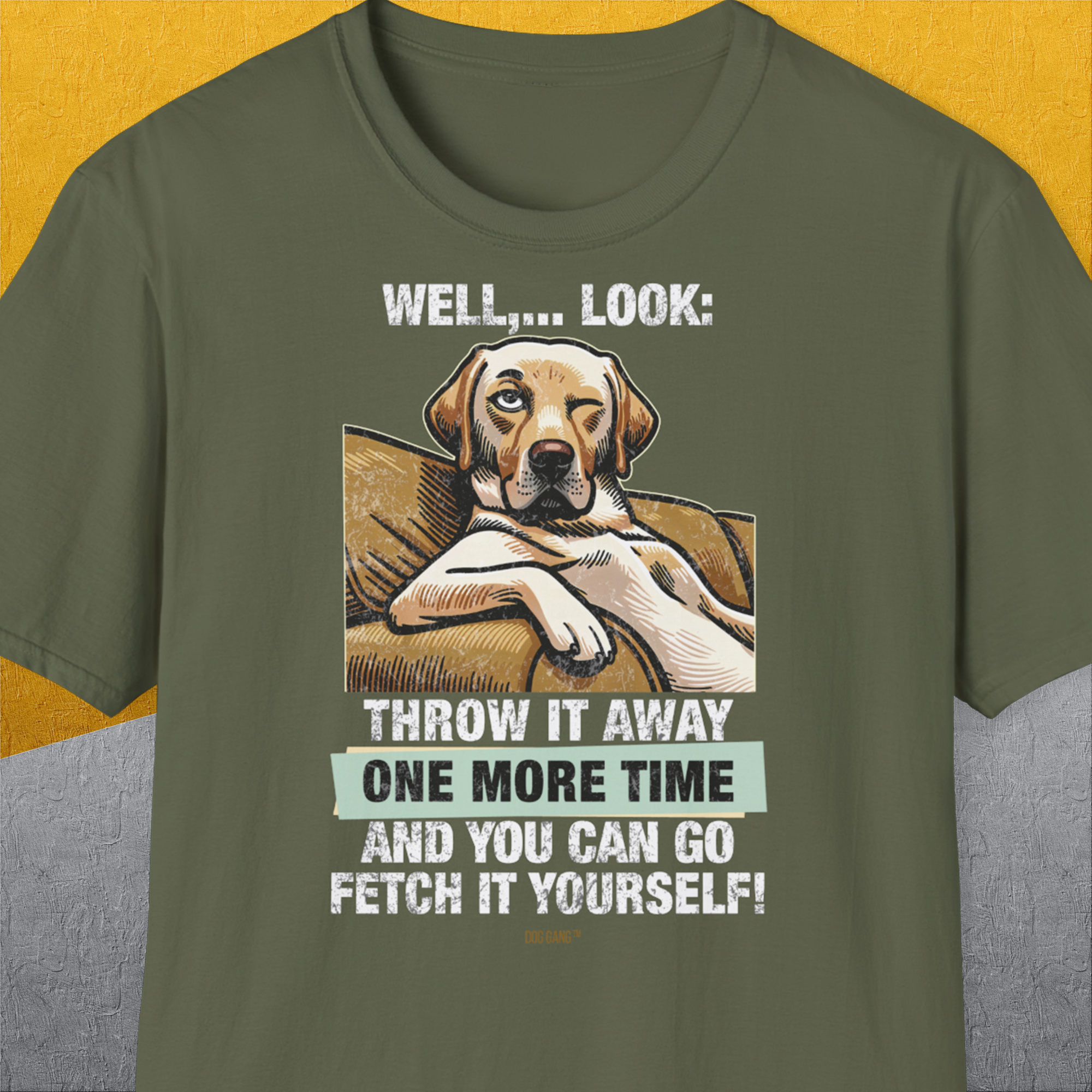 Go Fetch It Yourself Series, Volume 1, Unisex T-Shirt-Military Green-bequemes Shirt mit lustigem Spruch für Hundebesitzer, Design by Dog Gang
