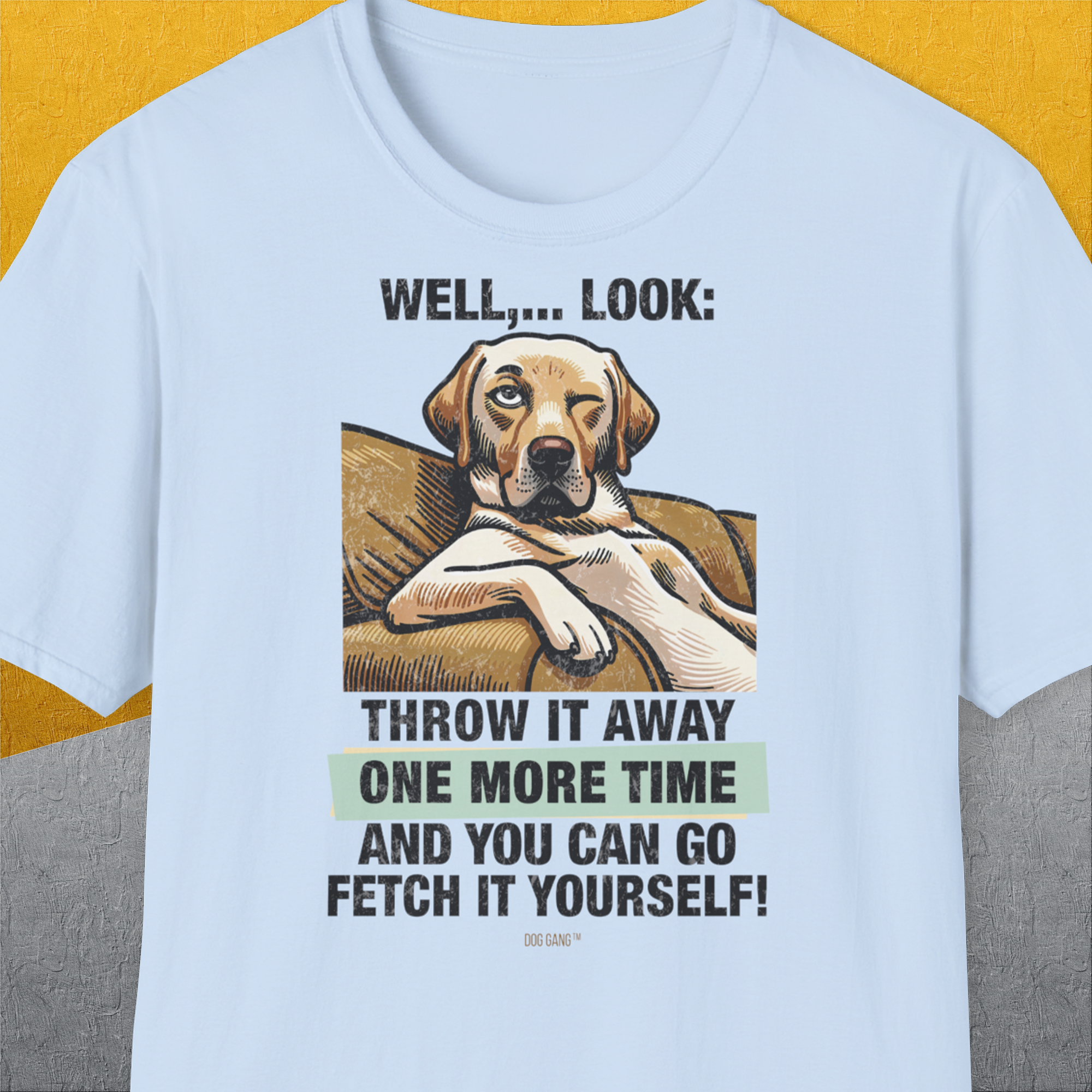 Das Unisex-T-Shirt „Go Fetch It Yourself Series, Volume 1“ zeigt eine entspannte Hundeillustration und den lustigen Text: „Wirf es noch einmal weg und du kannst es selbst holen!“ Hergestellt aus 100 % weicher Baumwolle für ultimativen Komfort und Stil.