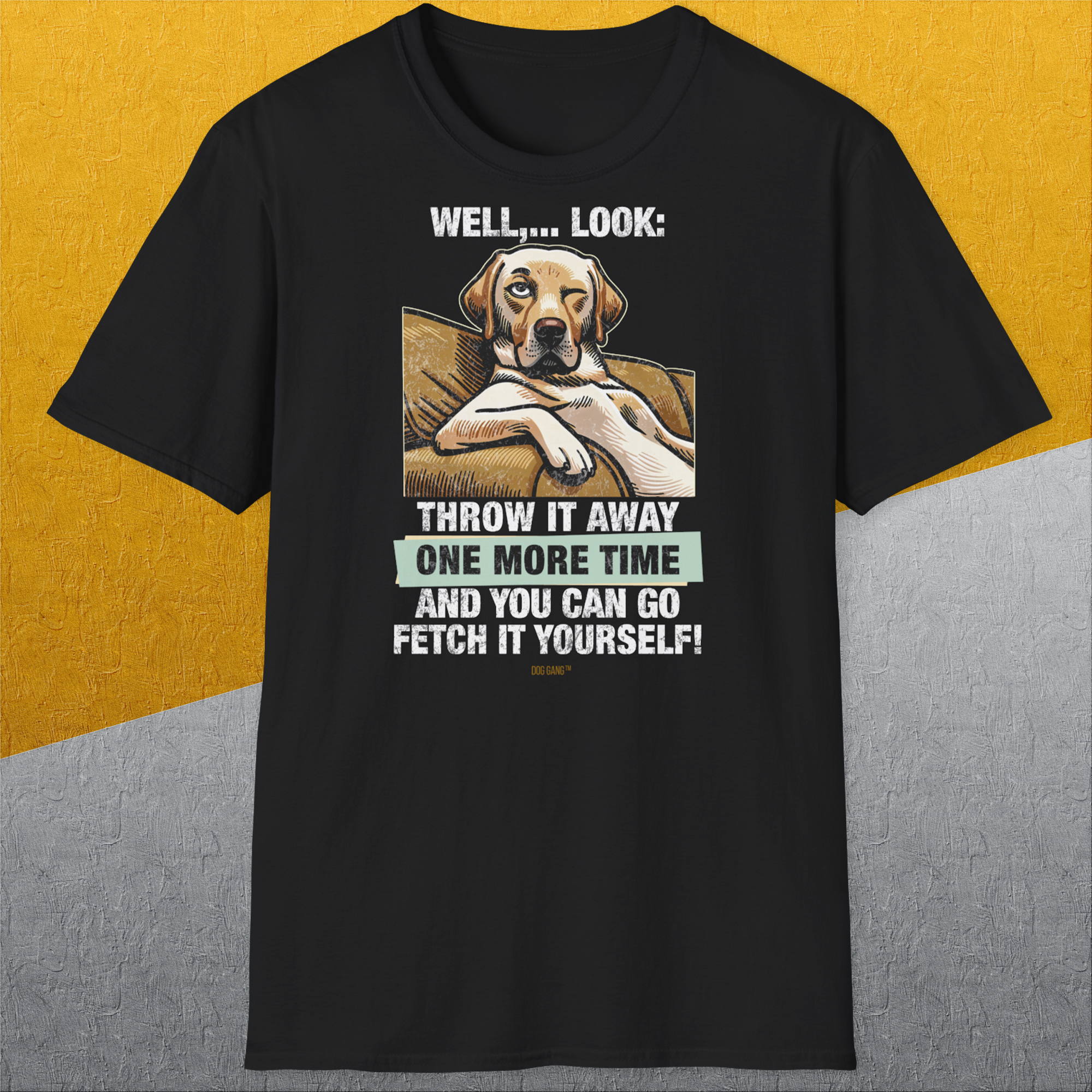 Go Fetch It Yourself Series, Volume 1, Unisex T-Shirt, lustiger Spruch mit Hund. Für humorvolle Hundefreunde. Design by Dog Gang