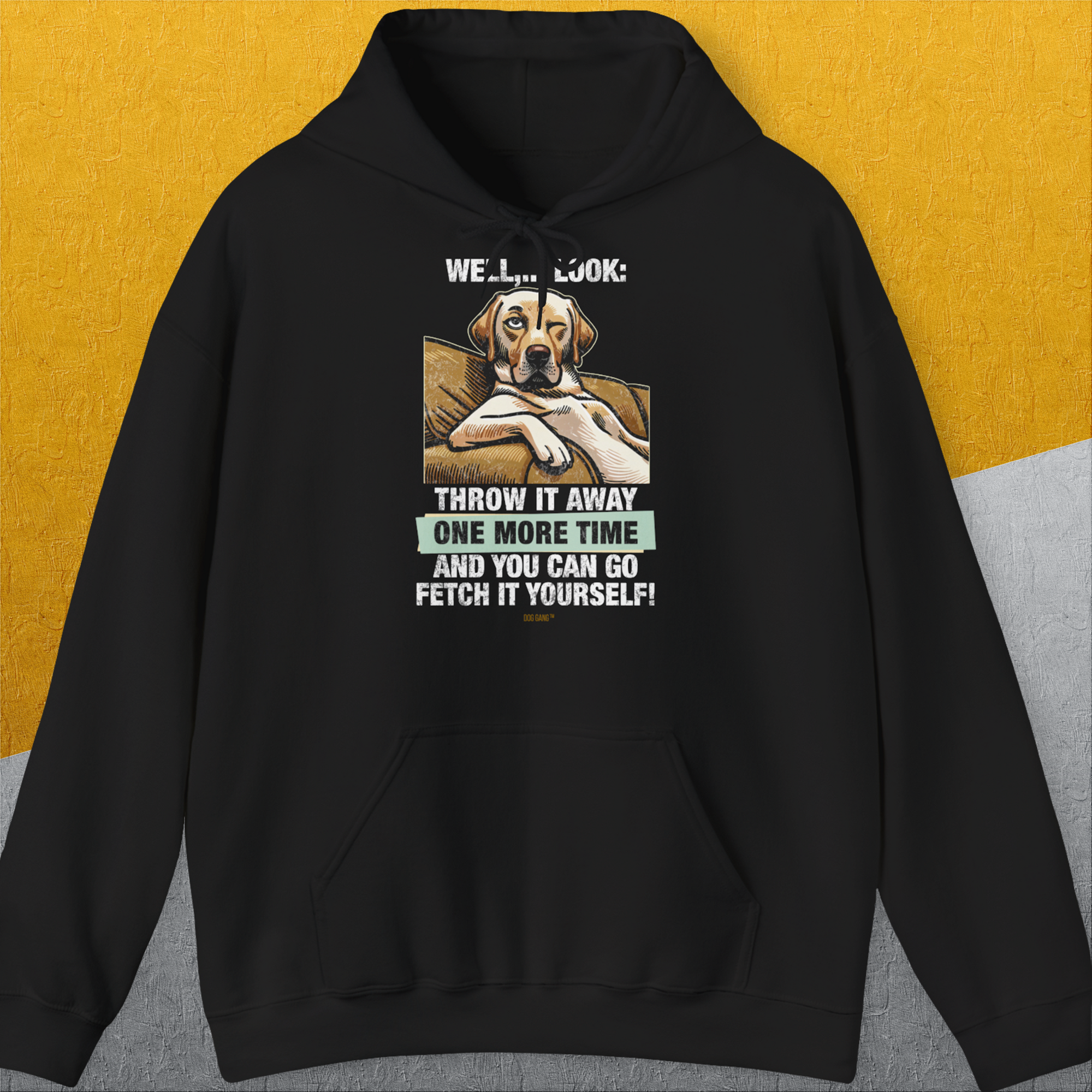 Go Fetch It Yourself Series, Volume 1, Unisex Hoodie-Black- Lustiger Spruch mit Hund. Bequemes und weiches Kapuzen-Sweatshirt. Für Hundefreunde, in- und outdoor. Design by Dog Gang
