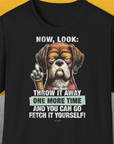 Go Fetch It Yourself Series, Volume 2, Unisex T-Shirt-Black-bequemes Shirt mit lustigem Spruch für Hundebesitzer, Design by Dog Gang