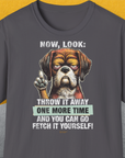 Go Fetch It Yourself Series, Volume 2, Unisex T-Shirt-Charcoal-cooles Tee mit lustigem Spruch für Hundefreunde, Design by Dog Gang