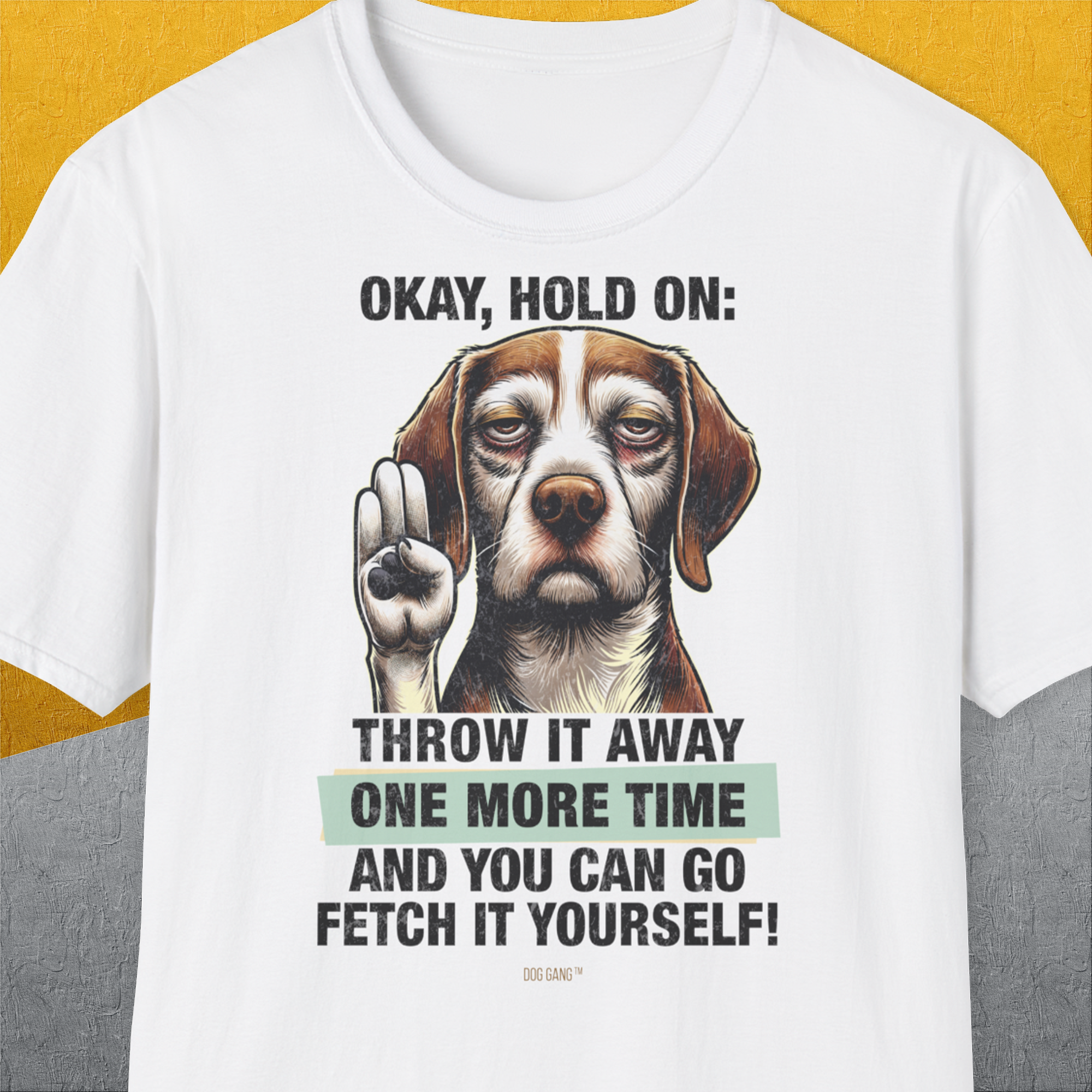 Go Fetch It Yourself Series, Volume 3, Unisex T-Shirt, lustiger Spruch mit Hund. Für humorvolle Hundefreunde. Design by Dog Gang
